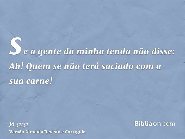 se a gente da minha tenda não disse: Ah! Quem se não terá saciado com a sua carne!