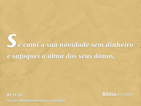 se comi a sua novidade sem dinheiro e sufoquei a alma dos seus donos,