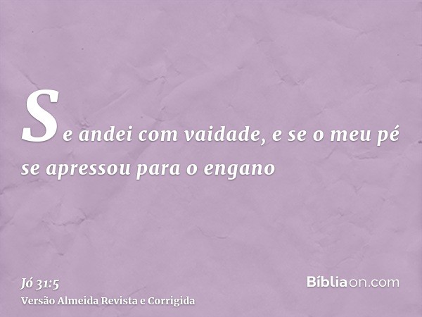 Se andei com vaidade, e se o meu pé se apressou para o engano