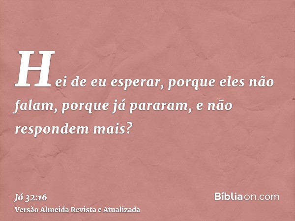 Hei de eu esperar, porque eles não falam, porque já pararam, e não respondem mais?