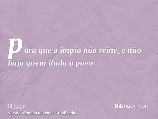 para que o ímpio não reine, e não haja quem iluda o povo.