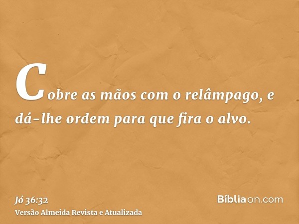 Cobre as mãos com o relâmpago, e dá-lhe ordem para que fira o alvo.