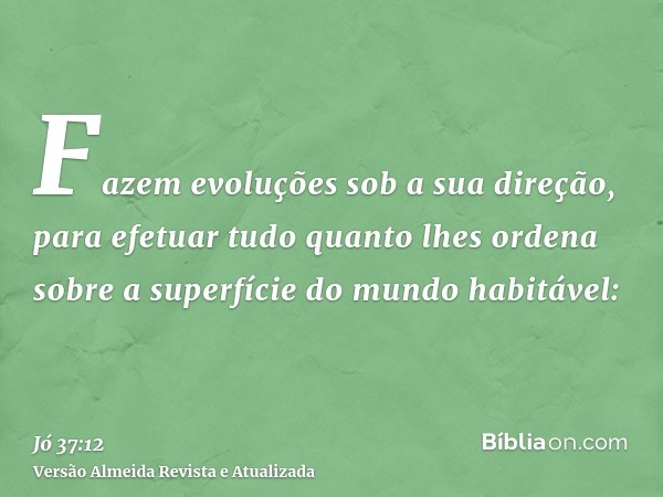 Fazem evoluções sob a sua direção, para efetuar tudo quanto lhes ordena sobre a superfície do mundo habitável: