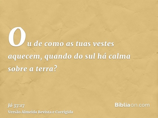 Ou de como as tuas vestes aquecem, quando do sul há calma sobre a terra?