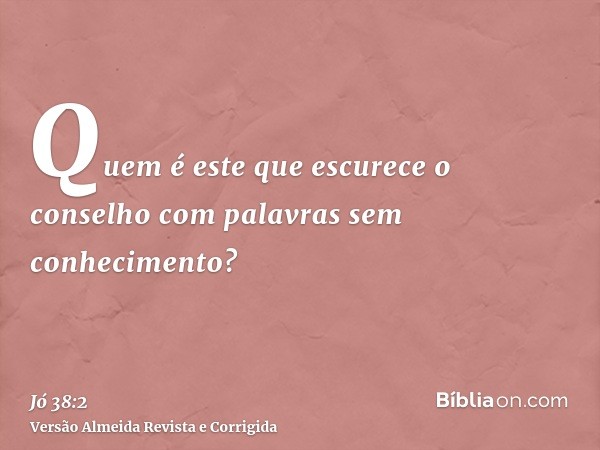 Quem é este que escurece o conselho com palavras sem conhecimento?