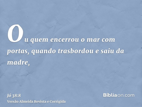 Ou quem encerrou o mar com portas, quando trasbordou e saiu da madre,