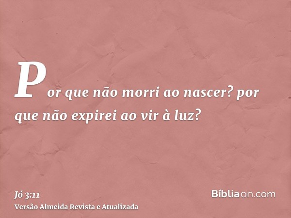 Por que não morri ao nascer? por que não expirei ao vir à luz?