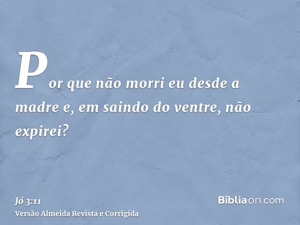 Por que não morri eu desde a madre e, em saindo do ventre, não expirei?