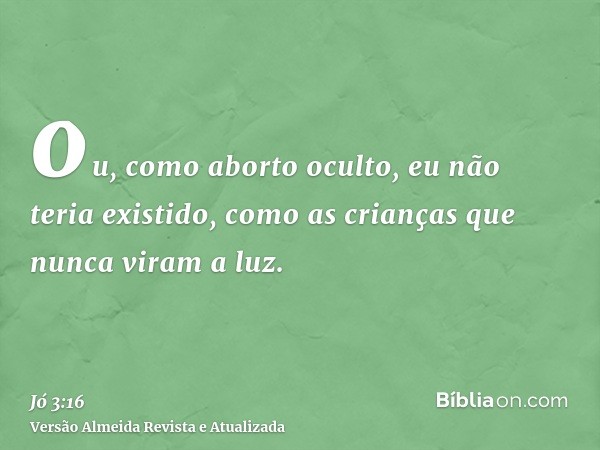 ou, como aborto oculto, eu não teria existido, como as crianças que nunca viram a luz.