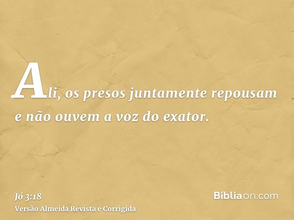 Ali, os presos juntamente repousam e não ouvem a voz do exator.