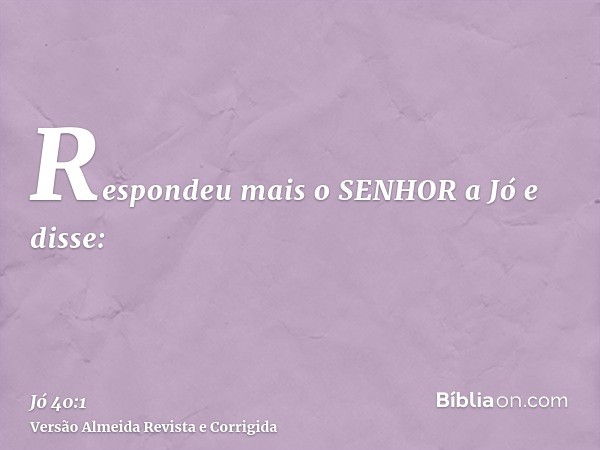 Respondeu mais o SENHOR a Jó e disse: