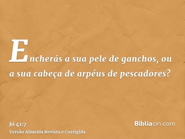Encherás a sua pele de ganchos, ou a sua cabeça de arpéus de pescadores?