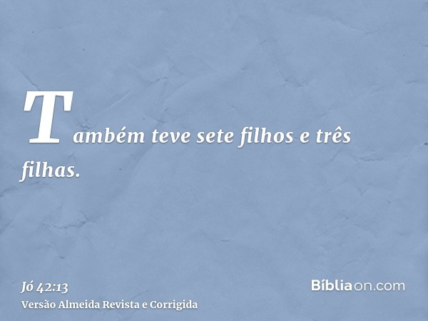 Também teve sete filhos e três filhas.