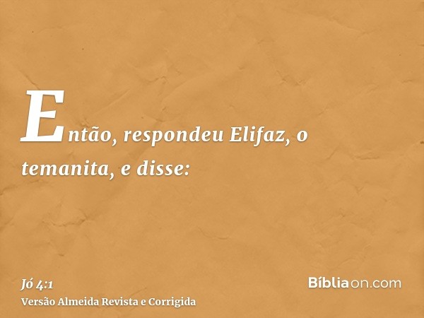 Então, respondeu Elifaz, o temanita, e disse: