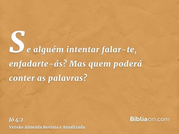 Se alguém intentar falar-te, enfadarte-ás? Mas quem poderá conter as palavras?