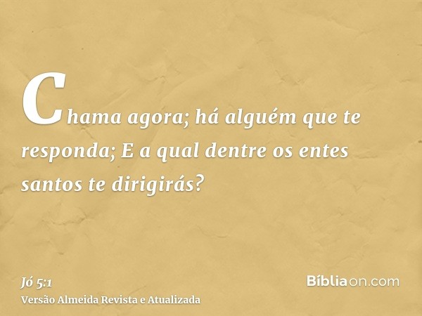 Chama agora; há alguém que te responda; E a qual dentre os entes santos te dirigirás?