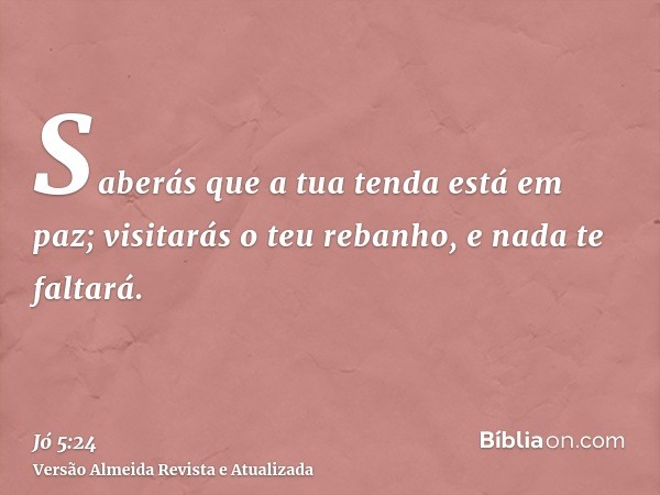 Saberás que a tua tenda está em paz; visitarás o teu rebanho, e nada te faltará.