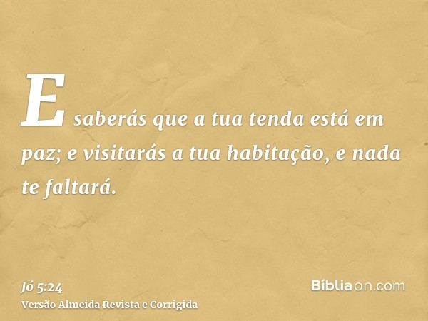 E saberás que a tua tenda está em paz; e visitarás a tua habitação, e nada te faltará.