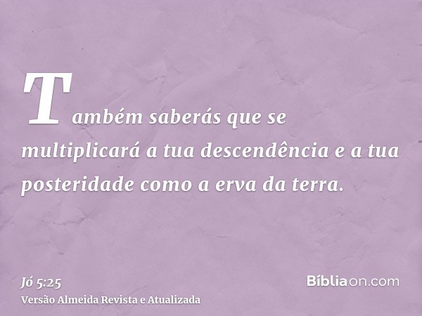 Também saberás que se multiplicará a tua descendência e a tua posteridade como a erva da terra.