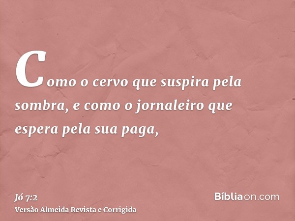 Como o cervo que suspira pela sombra, e como o jornaleiro que espera pela sua paga,
