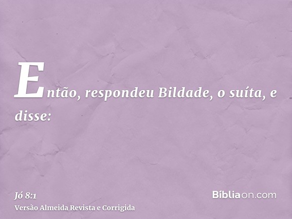 Então, respondeu Bildade, o suíta, e disse: