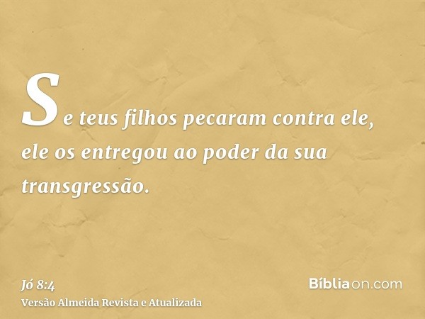 Se teus filhos pecaram contra ele, ele os entregou ao poder da sua transgressão.