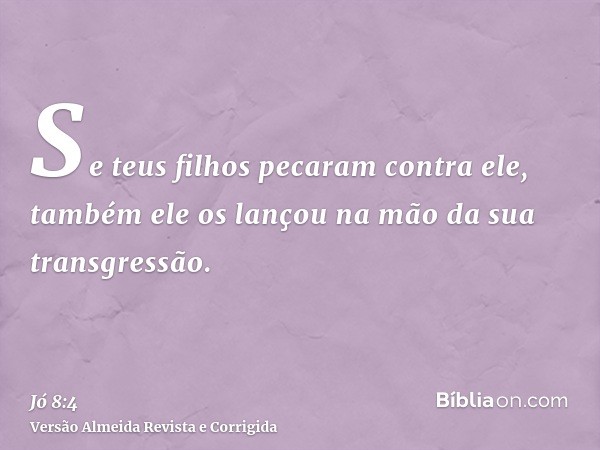 Se teus filhos pecaram contra ele, também ele os lançou na mão da sua transgressão.