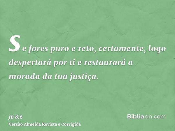 se fores puro e reto, certamente, logo despertará por ti e restaurará a morada da tua justiça.