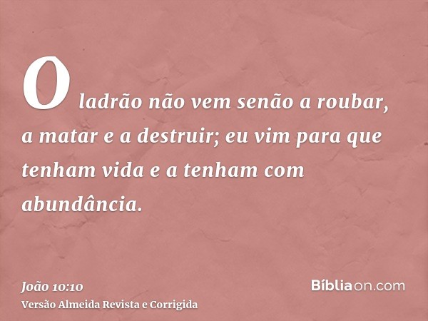 O ladrão não vem senão a roubar, a matar e a destruir; eu vim para que tenham vida e a tenham com abundância.