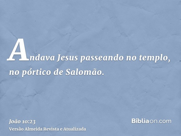 Andava Jesus passeando no templo, no pórtico de Salomão.