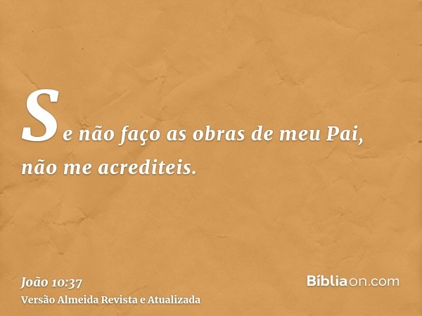 Se não faço as obras de meu Pai, não me acrediteis.