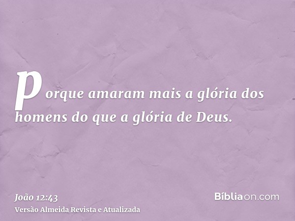 porque amaram mais a glória dos homens do que a glória de Deus.