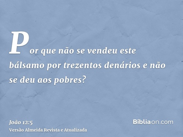 Por que não se vendeu este bálsamo por trezentos denários e não se deu aos pobres?