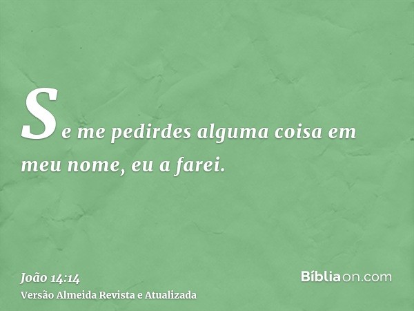 Se me pedirdes alguma coisa em meu nome, eu a farei.