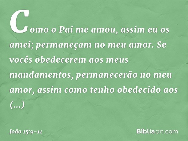 "Como o Pai me amou, assim eu os amei; permaneçam no meu amor. Se vocês obedecerem aos meus mandamentos, permanecerão no meu amor, assim como tenho obedecido ao