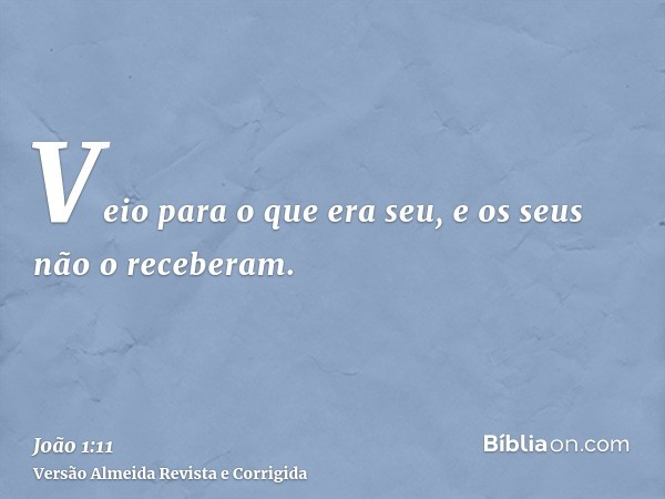 Veio para o que era seu, e os seus não o receberam.