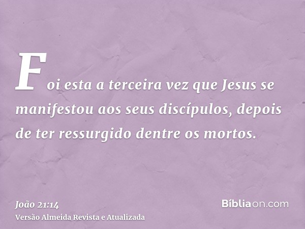 Foi esta a terceira vez que Jesus se manifestou aos seus discípulos, depois de ter ressurgido dentre os mortos.