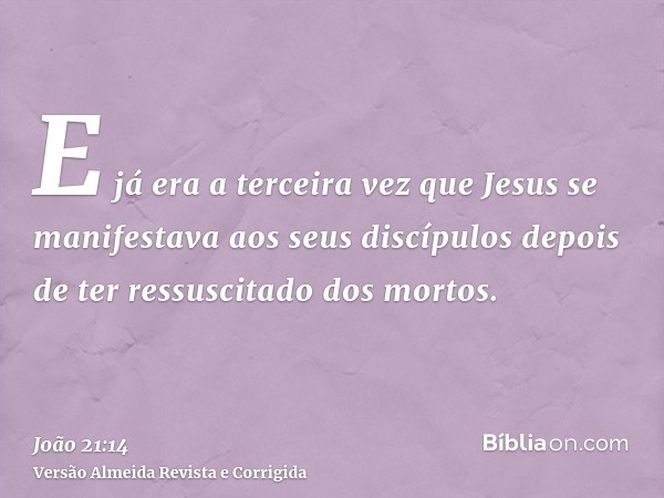 E já era a terceira vez que Jesus se manifestava aos seus discípulos depois de ter ressuscitado dos mortos.