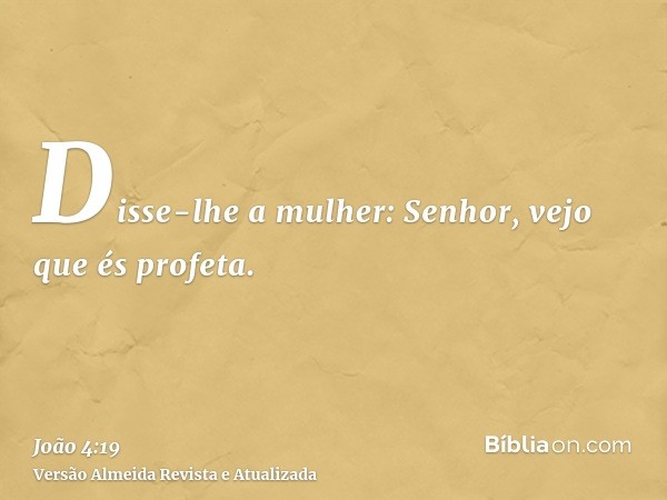 Disse-lhe a mulher: Senhor, vejo que és profeta.