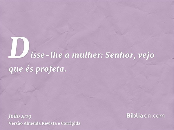 Disse-lhe a mulher: Senhor, vejo que és profeta.
