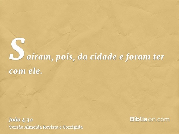 Saíram, pois, da cidade e foram ter com ele.
