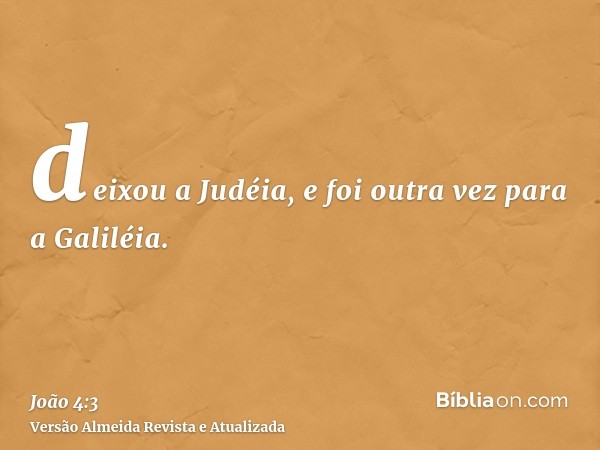 deixou a Judéia, e foi outra vez para a Galiléia.