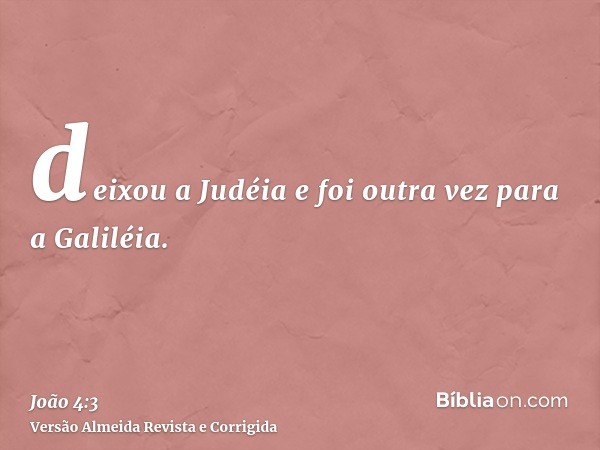 deixou a Judéia e foi outra vez para a Galiléia.