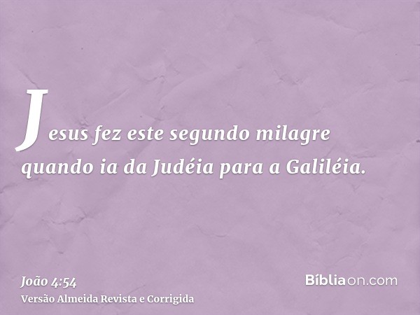 Jesus fez este segundo milagre quando ia da Judéia para a Galiléia.