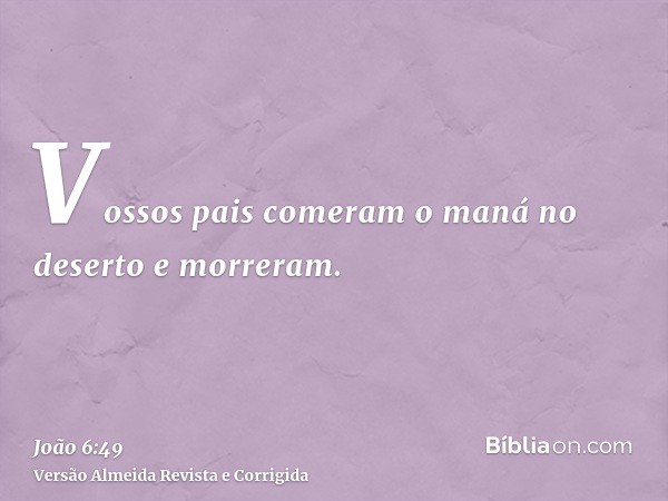 Vossos pais comeram o maná no deserto e morreram.