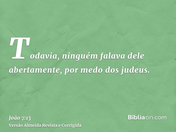 Todavia, ninguém falava dele abertamente, por medo dos judeus.