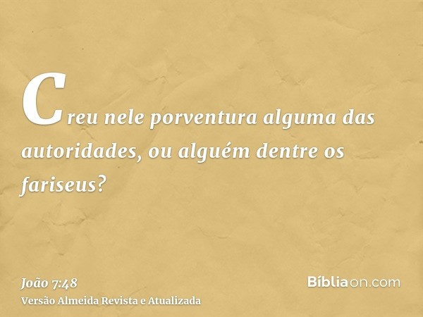 Creu nele porventura alguma das autoridades, ou alguém dentre os fariseus?