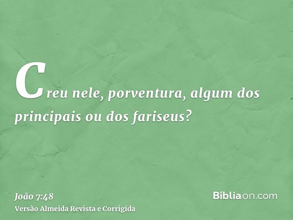 Creu nele, porventura, algum dos principais ou dos fariseus?