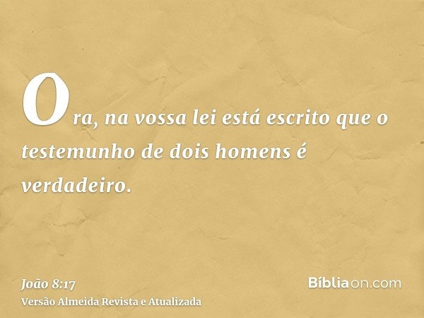 Ora, na vossa lei está escrito que o testemunho de dois homens é verdadeiro.