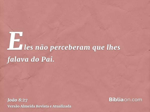 Eles não perceberam que lhes falava do Pai.